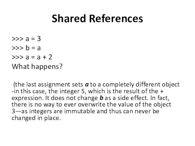 Shared References >>> a = 3 >>> b = a >>>