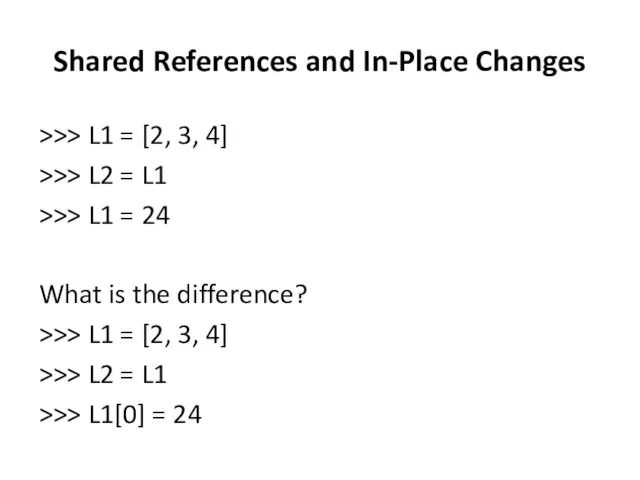 Shared References and In-Place Changes >>> L1 = [2, 3, 4]