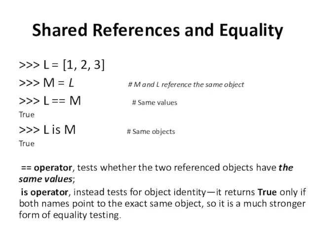 Shared References and Equality >>> L = [1, 2, 3] >>>