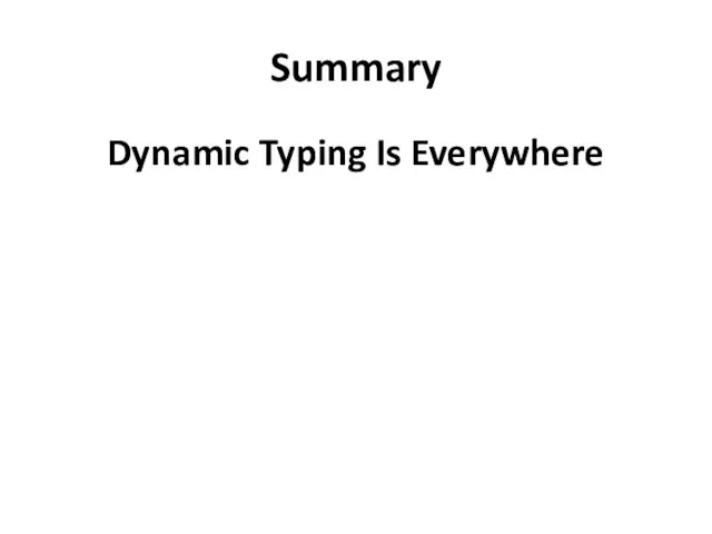 Summary Dynamic Typing Is Everywhere