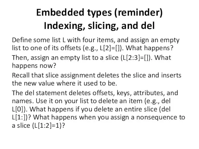 Embedded types (reminder) Indexing, slicing, and del Define some list L
