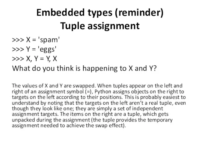 Embedded types (reminder) Tuple assignment >>> X = 'spam' >>> Y