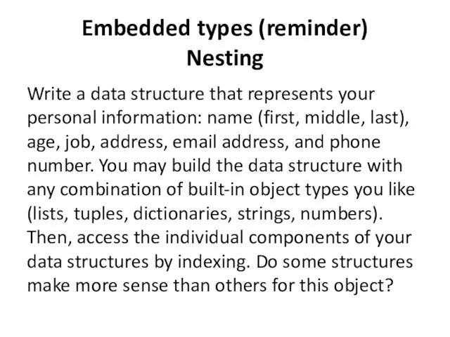 Embedded types (reminder) Nesting Write a data structure that represents your