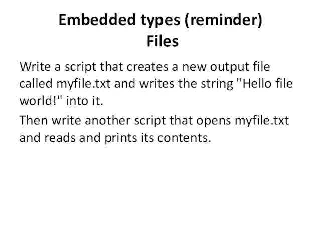 Embedded types (reminder) Files Write a script that creates a new