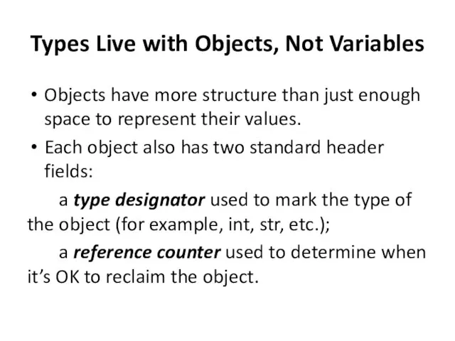 Types Live with Objects, Not Variables Objects have more structure than