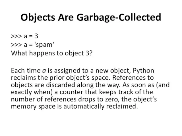 Objects Are Garbage-Collected >>> a = 3 >>> a = 'spam‘