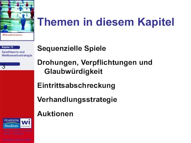 Themen in diesem Kapitel Sequenzielle Spiele Drohungen, Verpflichtungen und Glaubwürdigkeit Eintrittsabschreckung Verhandlungsstrategie Auktionen