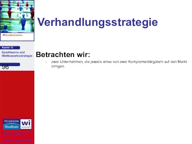 Verhandlungsstrategie Betrachten wir: zwei Unternehmen, die jeweils eines von zwei Komplementärgütern auf den Markt bringen.