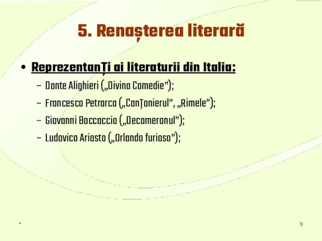 * 5. Renaşterea literară Reprezentanţi ai literaturii din Italia: Dante Alighieri