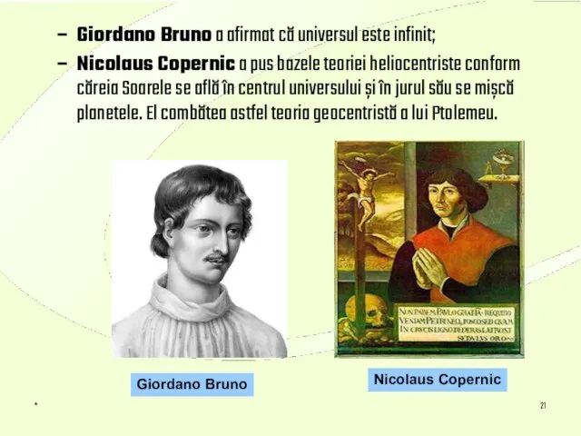 * Giordano Bruno a afirmat că universul este infinit; Nicolaus Copernic