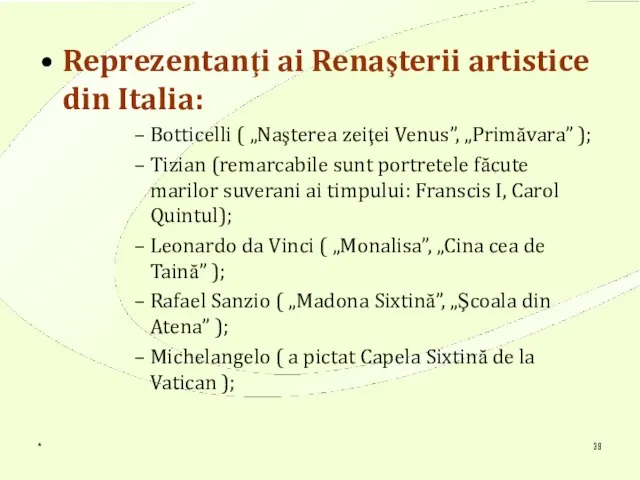 * Reprezentanţi ai Renaşterii artistice din Italia: Botticelli ( „Naşterea zeiţei