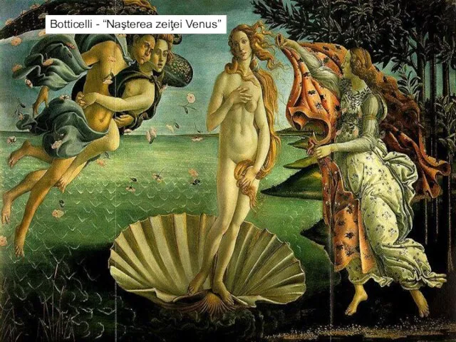 * Botticelli - “Naşterea zeiţei Venus”