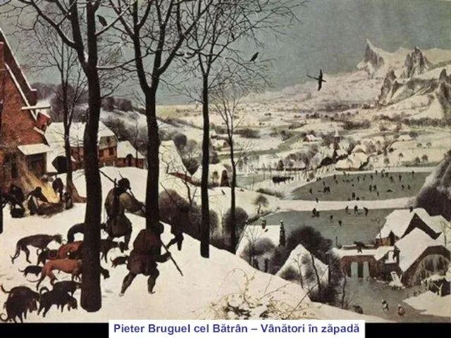 * Pieter Bruguel cel Bătrân – Vânători în zăpadă