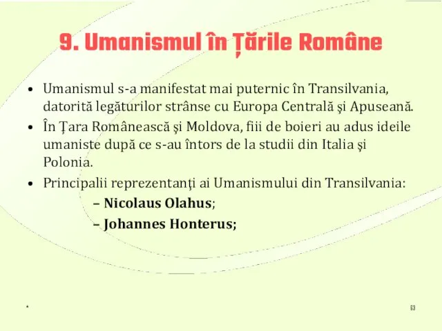 * 9. Umanismul în Ţările Române Umanismul s-a manifestat mai puternic