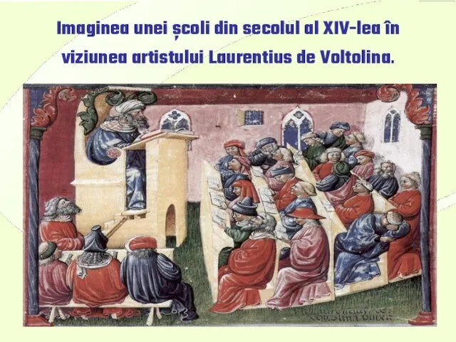 * Imaginea unei şcoli din secolul al XIV-lea în viziunea artistului Laurentius de Voltolina.