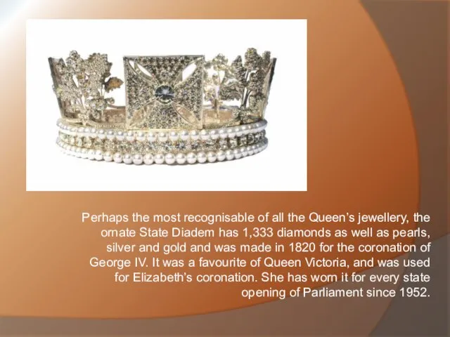Perhaps the most recognisable of all the Queen’s jewellery, the ornate