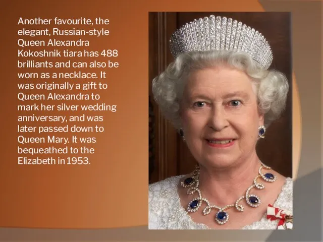 Another favourite, the elegant, Russian-style Queen Alexandra Kokoshnik tiara has 488
