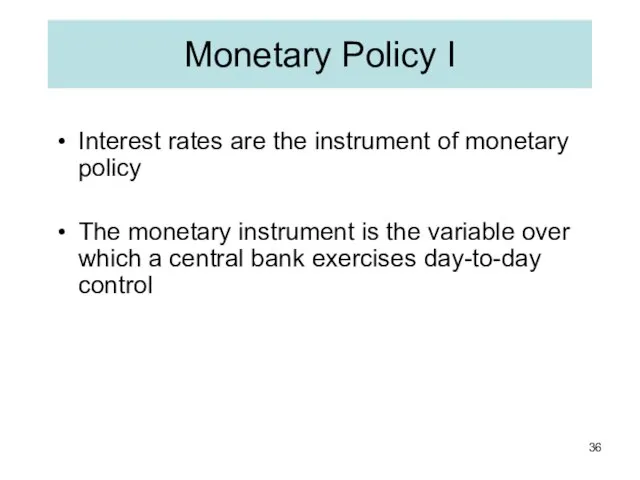 Monetary Policy I Interest rates are the instrument of monetary policy