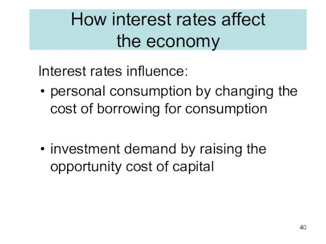 How interest rates affect the economy Interest rates influence: personal consumption