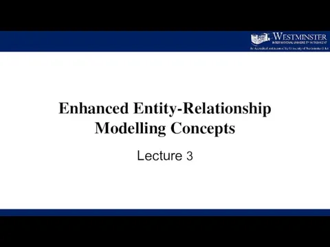 Enhanced Entity-Relationship Modelling Concepts Lecture 3