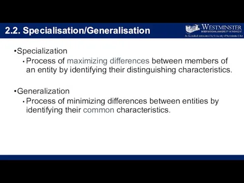 2.2. Specialisation/Generalisation Specialization Process of maximizing differences between members of an