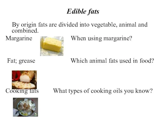 Edible fats By origin fats are divided into vegetable, animal and