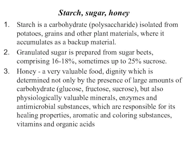 Starch, sugar, honey Starch is a carbohydrate (polysaccharide) isolated from potatoes,