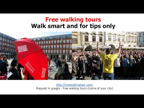 Free walking tours Walk smart and for tips only http://freewalkingtour.com/ Request