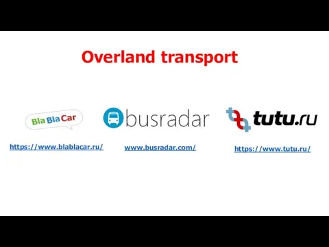 www.busradar.com/ https://www.blablacar.ru/ https://www.tutu.ru/ Overland transport