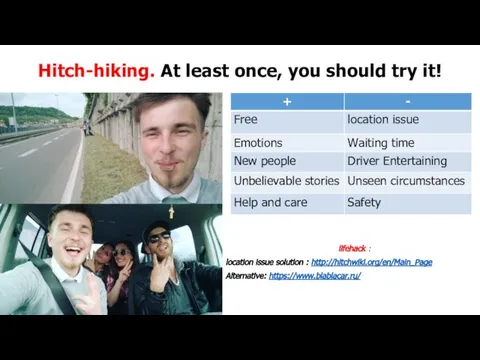 Hitch-hiking. At least once, you should try it! lifehack : location