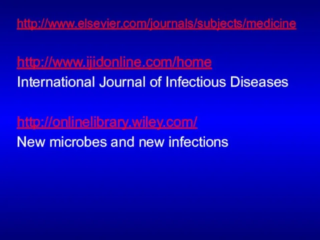 http://www.elsevier.com/journals/subjects/medicine http://www.ijidonline.com/home International Journal of Infectious Diseases http://onlinelibrary.wiley.com/ New microbes and new infections