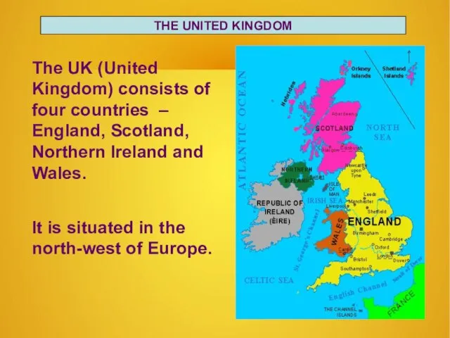 THE UNITED KINGDOM The UK (United Kingdom) consists of four countries