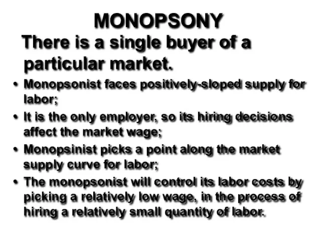 MONOPSONY There is a single buyer of a particular market. Monopsonist