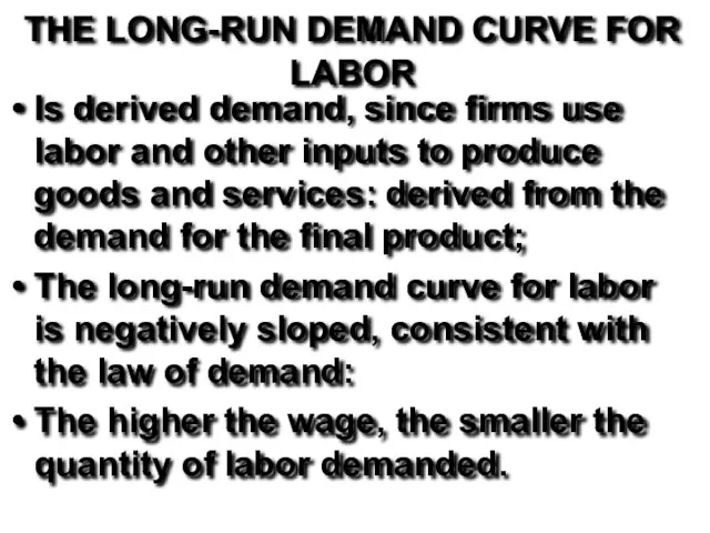 THE LONG-RUN DEMAND CURVE FOR LABOR Is derived demand, since firms