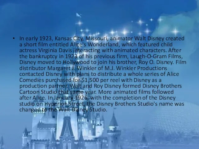 In early 1923, Kansas City, Missouri, animator Walt Disney created a