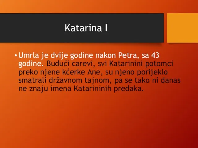 Katarina I Umrla je dvije godine nakon Petra, sa 43 godine.