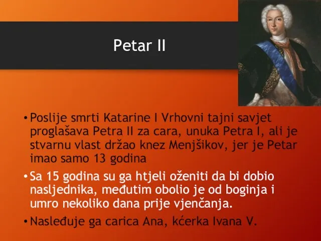 Petar II Poslije smrti Katarine I Vrhovni tajni savjet proglašava Petra