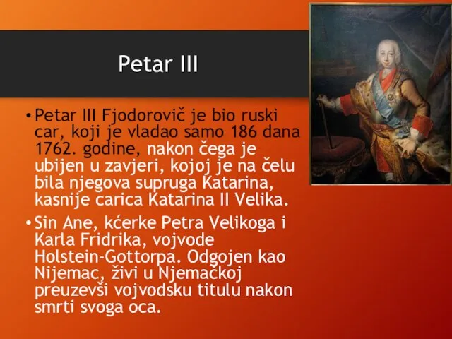 Petar III Petar III Fjodorovič je bio ruski car, koji je