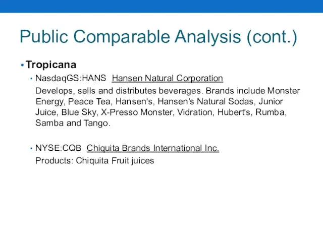 Public Comparable Analysis (cont.) Tropicana NasdaqGS:HANS Hansen Natural Corporation Develops, sells