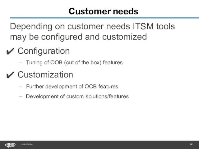 Customer needs Depending on customer needs ITSM tools may be configured