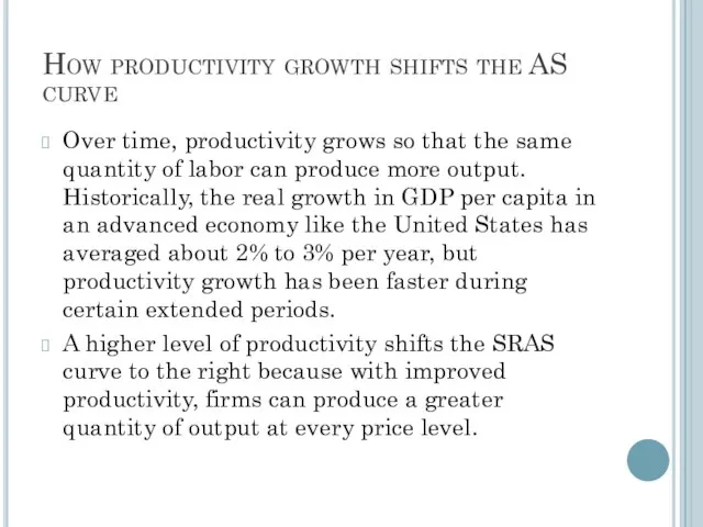 How productivity growth shifts the AS curve Over time, productivity grows