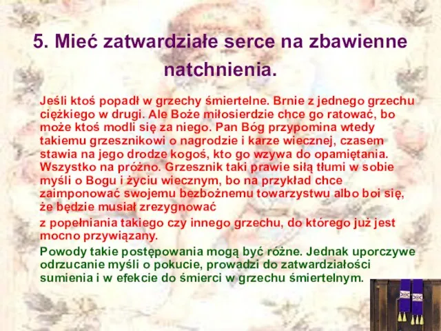 5. Mieć zatwardziałe serce na zbawienne natchnienia. Jeśli ktoś popadł w