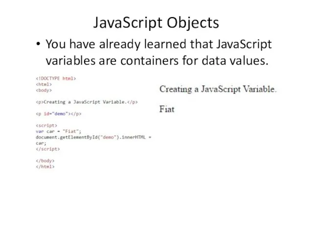 JavaScript Objects You have already learned that JavaScript variables are containers for data values.