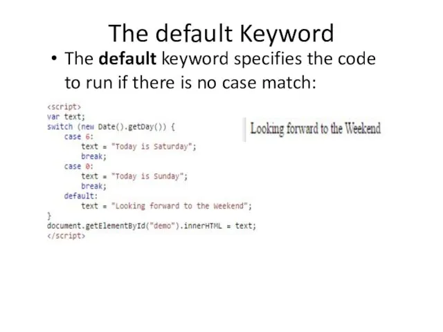 The default Keyword The default keyword specifies the code to run
