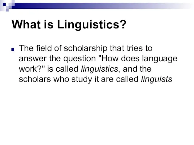 What is Linguistics? The field of scholarship that tries to answer