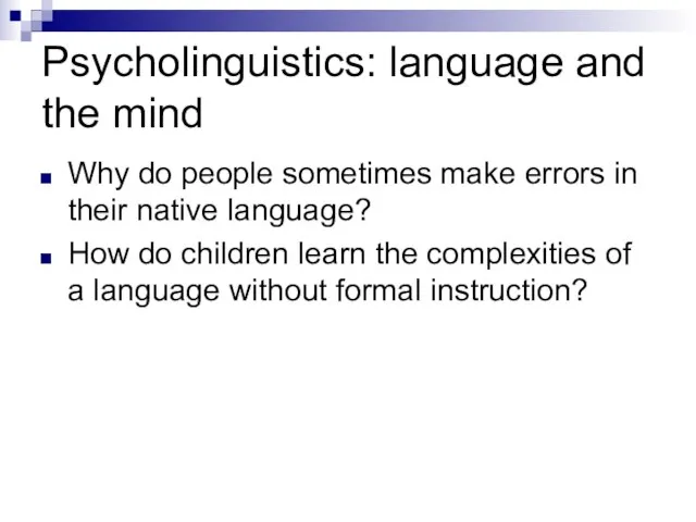 Psycholinguistics: language and the mind Why do people sometimes make errors