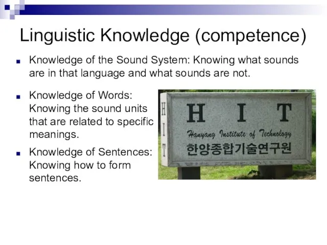 Linguistic Knowledge (competence) Knowledge of Words: Knowing the sound units that