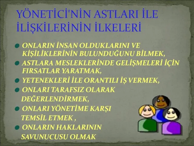 ONLARIN İNSAN OLDUKLARINI VE KİŞİLİKLERİNİN BULUNDUĞUNU BİLMEK, ASTLARA MESLEKLERİNDE GELİŞMELERİ İÇİN