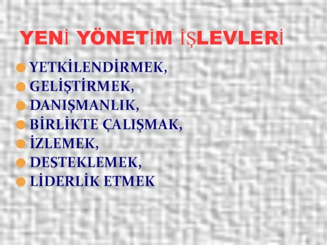 YETKİLENDİRMEK, GELİŞTİRMEK, DANIŞMANLIK, BİRLİKTE ÇALIŞMAK, İZLEMEK, DESTEKLEMEK, LİDERLİK ETMEK YENİ YÖNETİM İŞLEVLERİ