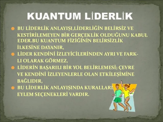 BU LİDERLİK ANLAYIŞI,LİDERLİĞİN BELİRSİZ VE KESTİRİLEMEYEN BİR GERÇEKLİK OLDUĞUNU KABUL EDER.BU